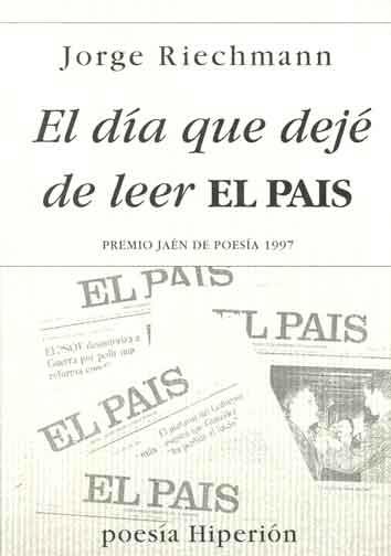 DIA QUE DEJE DE LEER EL PAIS, EL | 9788475175669 | RIECHMANN, JORGE