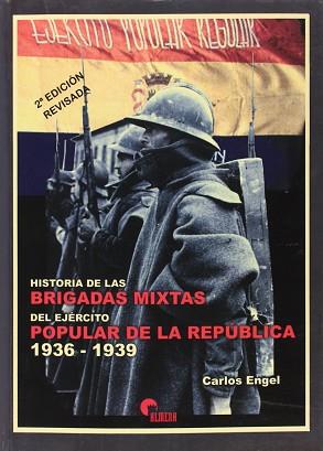 HISTORIA DE LAS BRIGADAS MIXTAS DEL EJÉRCITO POPULAR DE LA REPÚBLICA, 1936-1939 | 9788496170193 | ENGEL MASOLIVER, CARLOS