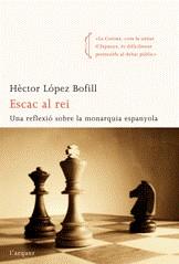 ESCAC AL REI ( UNA REFLEXIO SOBRE LA MONARQUIA ESPANYOLA ) | 9788496499836 | LOPEZ BOFILL, HECTOR