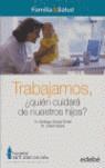 TRABAJAMOS: ¿QUIÉN CUIDARÁ DE NUESTROS HIJOS? | 9788423683017 | DR. SANTIAGO GARCÍA-TORNEL. DR. JOSEP GASPÀ