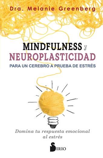 MINDFULNESS Y NEUROPLASTICIDAD PARA UN CEREBRO A PRUEBA DE ESTRÉS | 9788417399009 | GREENBERG, DRA. MELANIE