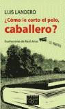 COMO LE CORTO EL PELO CABALLERO? | 9788483109557 | LUIS LANDERO