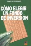 COMO ELEGIR UN FONDO DE INVERSION | 9788495312907 | LOPEZ DOMINGUEZ, IGNACIO