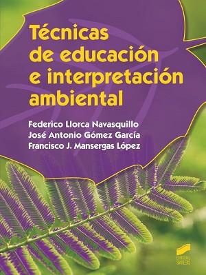 TÉCNICAS DE EDUCACIÓN E INTERPRETACIÓN AMBIENTAL | 9788490771167 | LLORCA NAVASQUILLO, FEDERICO / GÓMEZ GARCÍA, JOSÉ ANTONIO / MANSERGAS LÓPEZ, FRANCISCO