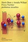 FISICA NUCLEAR:PROBLEMAS RESUELTOS | 9788420681559 | SHAW, MARIA ; WILLIART, AMALIA