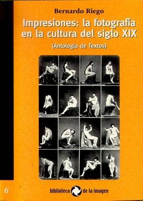 IMPRESIONES LA FOTOGRAFIA EN LA CULTURA DEL SILGO XIX | 9788495483492 | RIEGO, BERNARDO