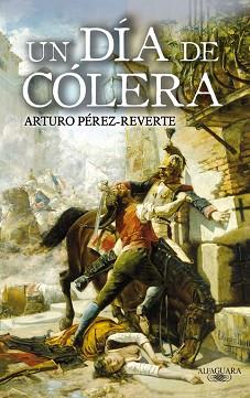 DIA DE COLERA UN | 9788420472805 | PEREZ-REVERTE, ARTURO (1951- )