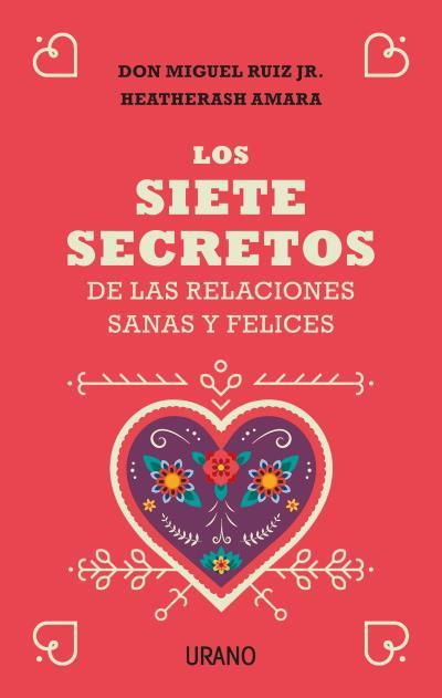 SIETE SECRETOS DE LAS RELACIONES SANAS Y FELICES | 9788416720651 | RUIZ JR., MIGUEL / AMARA, HEATHERASH