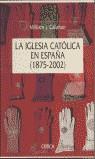 IGLESIA CATOLICA EN ESPAÑA 1875-2002, LA | 9788484324058 | CALLAHAN, WILLIAM J.