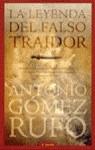 LEYENDA DEL FALSO TRAIDOR, LA | 9788440652843 | GOMEZ RUFO, ANTONIO