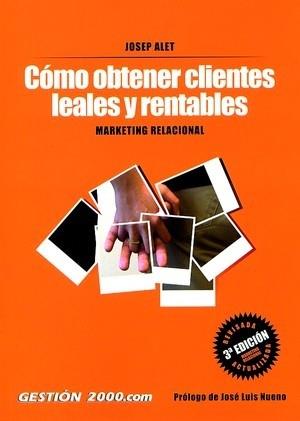 COMO OBTENER CLIENTES LEALES Y RENTABLES | 9788480884938 | ALET, JOSEP