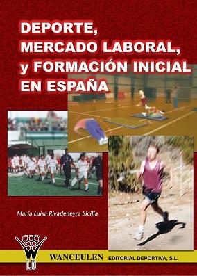 DEPORTE MERCADO LABORAL Y FORMACION INICIAL EN ESPAÑA S.XX | 9788495883339 | RIVADENEYRA SICILIA, MARIA LUISA