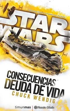 STAR WARS CONSECUENCIAS. DEUDA DE VIDA (NOVELA) | 9788416816132 | WENDIG, CHUCK