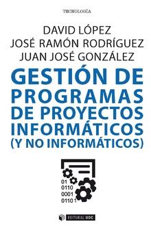 GESTIÓN DE PROGRAMAS DE PROYECTOS INFORMÁTICOS (Y NO INFORMÁTICOS) | 9788491804758 | LÓPEZ, DAVID / RODRÍGUEZ, JOSÉ RAMÓN / GONZÁLEZ, JUAN JOSÉ