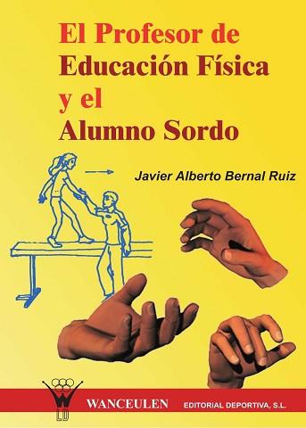 PROFESOR DE EDUCACION FISICA Y EL ALUMNO SORDO, EL | 9788495883155 | BERNAL RUIZ, JAVIER ALBERTO