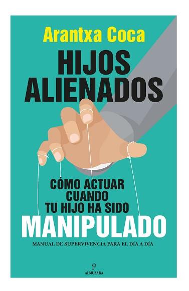 HIJOS ALIENADOS. CÓMO ACTUAR CUANDO TU HIJO HA SIDO MANIPULADO | 9788418709647 | ARANTXA COCA VILA