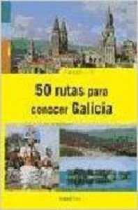 CINCUENTA RUTAS PARA CONOCER GALICIA | 9788495364135 | GIL, FRANCISCO J.