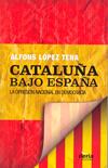 CATALUÑA BAJO ESPAÑA LA OPRESION NACIONAL EN DEMOCRACIA | 9788495400611 | LOPEZ TENA, ALFONS