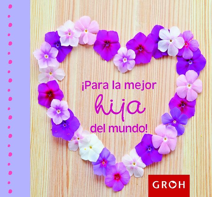 ¡PARA LA MEJOR HIJA DEL MUNDO! | 9788490680001 | GROH