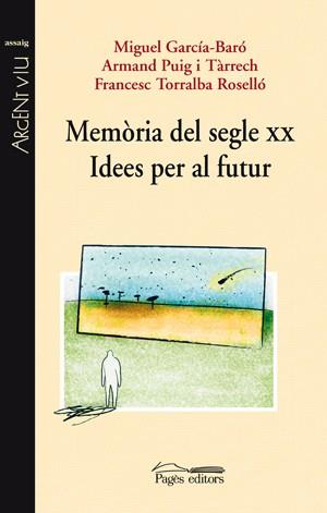 MEMORIA DEL SEGLE XX IDEES PER AL FUTUR | 9788497796408 | GARCIA, MIGUEL / PUIG, ARMAND / TORRALBA, F.