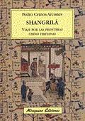 SHANGRILA ( VIAJE POR LAS FRONTERAS CHINO TIBETANAS ) | 9788478133024 | CEINOS ARCONES, PEDRO