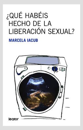 QUE HABEIS HECHO DE LA LIBERACION SEXUAL | 9788493502096 | IACUB, MARCELA