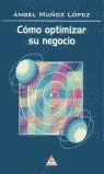 COMO OPTIMIZAR SU NEGOCIO | 9788495121165 | MUÑOZ LOPEZ, ANGEL