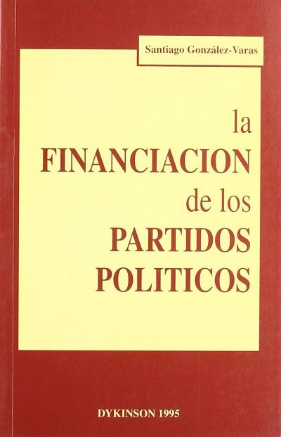 FINANCIACION DE LOS PARTIDOS POLITICOS, LA | 9788481550740 | GONZALEZ-VARAS IBAÑEZ, SANTIAGO