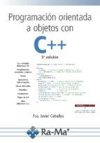 PROGRAMACIÓN ORIENTADA A OBJETOS CON C++, 5ª EDICIÓN. | 9788499647548 | CEBALLOS SIERRA, FRANCISCO JAVIER