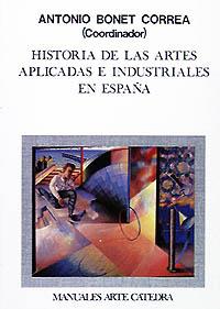 HISTORIA DE LAS ARTES APLICADAS E INDUSTRIALES EN | 9788437603735 | BONET CORREA, ANTONIO