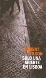 SOLO UNA MUERTE EN LISBOA | 9788479017675 | WILSON, ROBERT