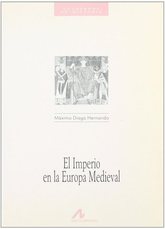 IMPERIO EN LA EUROPA MEDIEVAL EL | 9788476351901 | DIAGO HERNANDO, MAXIMO