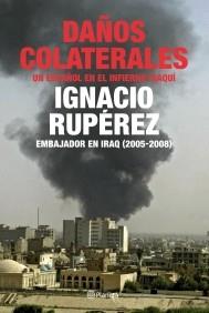 DAÑOS COLATERALES ( UN ESPAÑOL EN EL INFIERNO IRAQUI ) | 9788408079422 | RUPEREZ, IGNACIO