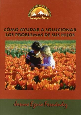 COMO AYUDAR A SOLUCIONAR LOS PROBLEMAS DE SUS HIJOS | 9788489967106 | EGUIA FERNANDEZ, JOSUNE