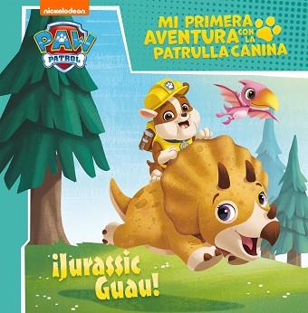 ¡JURASSIC GUAU! (MI PRIMERA AVENTURA CON LA PATRULLA CANINA | PAW PATROL) | 9788448858070 | NICKELODEON,