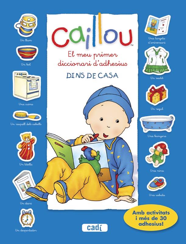 CAILLOU. EL MEU PRIMER DICCIONARI D’ADHESIUS. DINS DE CASA | 9788447461431 | CHOUETTE PUBLISHING