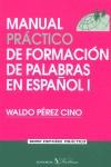 MANUAL PRACTICO DE FORMACION DE PALABRAS EN ESPAÑOL VOL.1 | 9788479621933 | PEREZ CINO, WALDO