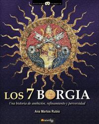 7 BORGIA LOS ( UNA HISTORIA DE AMBICION, REFINAMIENTO ... ) | 9788497633130 | MARTOS, ANA