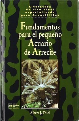 FUNDAMENTOS PARA EL PEQUEÑO ACUARIO DE ARRECIFE | 9788492312238 | THIEL, ALBERT J.