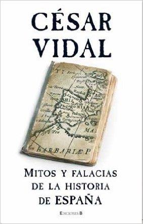 MITOS Y FALACIAS DE LA HISTORIA DE ESPAÑA | 9788466640589 | VIDAL, CESAR