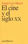 CINE Y EL SIGLO XX, EL | 9788434466012 | HUESO, ANGEL LUIS