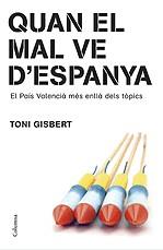 QUAN EL MAL VE D'ESPANYA ( EL PAIS VALENCIA MES ENLLA ... ) | 9788466408189 | GISBERT, TONI