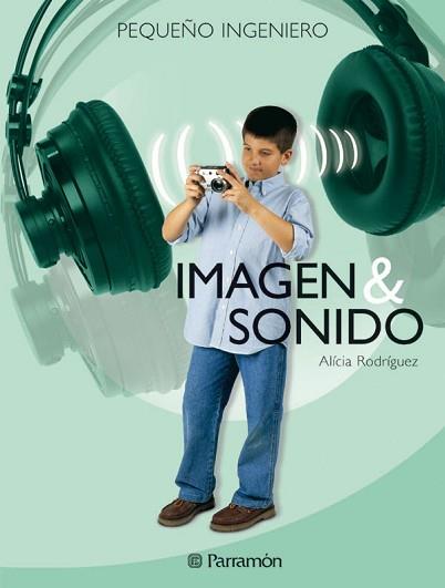 IMAGEN Y SONIDO (PEQUEÑO INGENIERO) | 9788434225084 | RODRIGUEZ, ALICIA