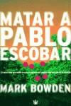 MATAR A PABLO ESCOBAR | 9788479017651 | BOWDEN, MARK