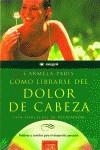 COMO LIBRARSE DEL DOLOR DE CABEZA | 9788479016760 | PARIS, CARMELA