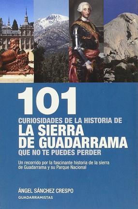 101 CURIOSIDADES DE LA HISTORIA DE LA SIERRA DE GUADARRAMA QUE NO TE PUEDES PERD | 9788460673002 | ANGEL SANCHEZ CRESPO