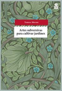 ARTES SUBVERSIVAS PARA CULTIVAR JARDINES | 9788494280504 | TERESA MOURE PEREIRO