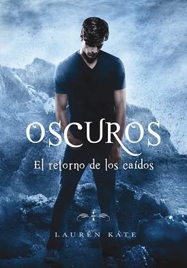 EL RETORNO DE LOS CAÍDOS (OSCUROS 6) | 9788490437872 | LAUREN KATE