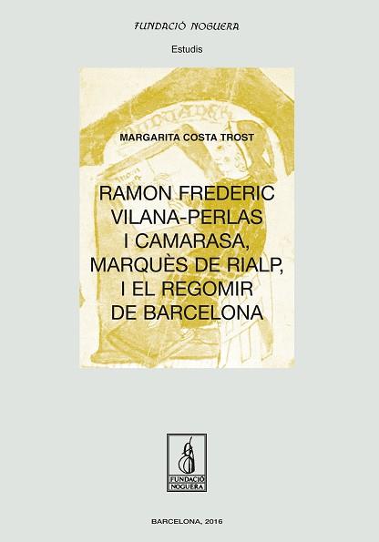 RAMON FREDERIC VILANA-PERLAS I CAMARASA, MARQUÈS DE RIALP, I EL REGOMIR DE BARCE | 9788499757674 | COSTA TROST, MARGARITA