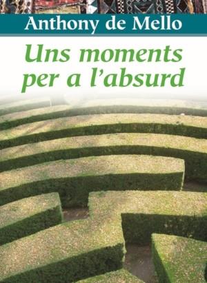 UNS MOMENTS PER A L`ABSURD | 9788472638549 | DE MELLO, ANTHONY